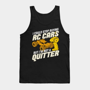 I Could Stop Buying RC Cars But I'm Not A Quitter Tank Top